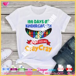 100 Days Of Kindergarten Got Me Feeling Cray Cray svg cricut