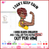 I can't keep calm i have a black children and i will air this mutha fucka out for him! svg cricut silhouette, Rosie the riveter afro woman pnt transparent, blm black live matter fist layered vinyl, strong woman tatoo, dope diva download file