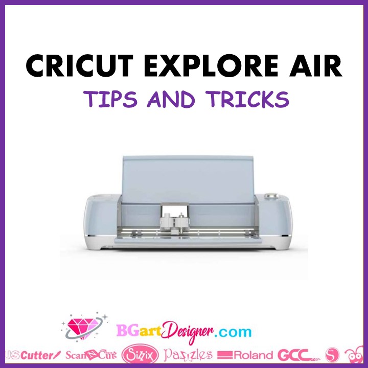 Cricut explore air tips and tricks