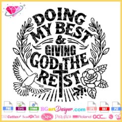 Doing My Best and Giving God the Rest SVG - Digital Download for Cricut and Silhouette. This detailed layered SVG file is perfect for faith-based crafts, including t-shirts, wall art, and more. Download instantly and start creating unique inspirational projects today. Ideal for crafters and DIY enthusiasts. #FaithSVG #VectorDesign #CuttingFiles #InspirationalCrafts