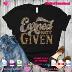 Earned Not Given Rhinestone Template for Cutting Machines - Digital Download