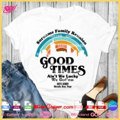 Good Times Family Reunion SVG Design for Cricut and Rhinestone Cutting Machines, Customizable Family Name and Date, Perfect for Light and Dark T-Shirts