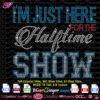 i am just here for the halftime show rhinestone template svg, super bowl digital rhinestone template svg