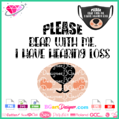 download Hearing impaired cute bear mask svg cricut silhouette, please bear with me I have hearing loss vector cuttable file, Hard of Hearing layered vinyl svg clipart sublimation