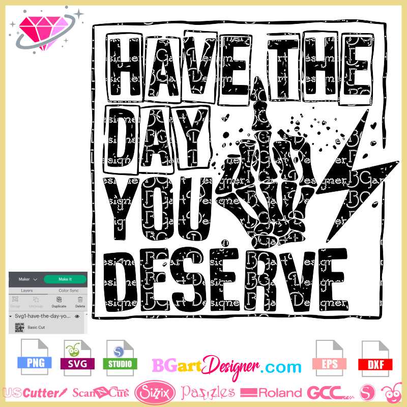 Have The Day You Deserve Svg For Cricut Sublimation Files - Inspire Uplift