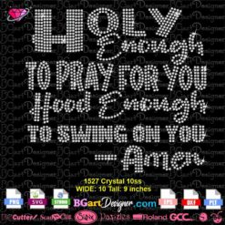 Holy enough to pray for you hood enough to swing on you amen rhinestone svg cricut silhouette