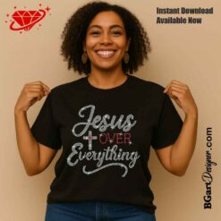 Jesus Over Everything Shirt rhinestone template digital svg plt for Christian Faith Shirt, Religious Graphic Tee, Cross Shirt