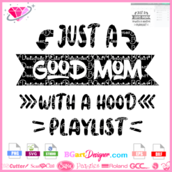 Download Just A Good Mom With A Hood Playlist svg eps dxf png vector image, silhouette Cameo Cricut, Mother's Day svg clipart, Mama svg, Funny Mom Sublimation