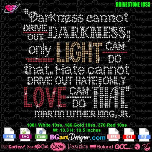 MLK marting luther king Jr message rhinestone svg, Darkness cannot drive out darkness; only light can do that. Hate cannot drive out hate; only love can do that. Martin Luther King, Jr.
