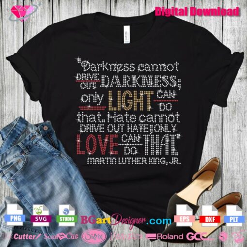 martin luther king quote rhinestone svg template cricut download Darkness cannot drive out darkness; only light can do that. Hate cannot drive out hate; only love can do that. Martin Luther King, Jr.