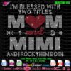 i am blessed with two titles mom and mimi and I rock them both rhinestone svg cricut download
