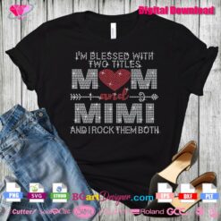i am blessed with two titles mom and mimi and I rock them both rhinestone transfer template cricut svg download