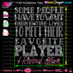 Some People Have To Wait Their Entire Lives to Meet Their Favorite Player rhinestone template svg, Favorite Player rhinestone svg, cricut vector cut file, silhouette cameo, I Raised Mine svg, diy iron on applique
