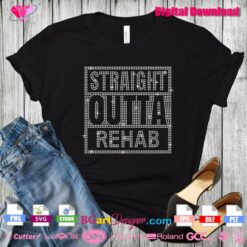 straight outta rehab digital rhinestone template svg cricut download, addiction drugs rehab bling shirt