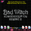 Bad witch I Can be good if you deserve it rhinestone svg cricut silhouette, bad witch rhinestone template, digital download, halloween bling svg