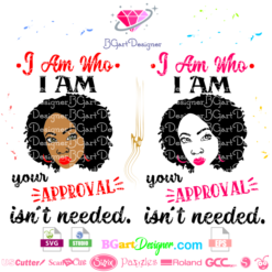 I Am Who I Am Your Approval Isn't Needed svg, cricut file, black girl svg, black woman svg, natural hair svg