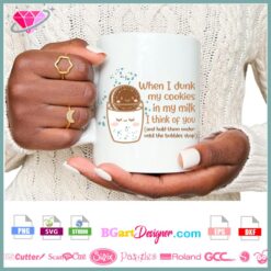 Funny saying milk and cookies coffee mug. When I dunk my cookies in my milk I think of you and hold them under until the bubbles stop. svg layered vector cricut