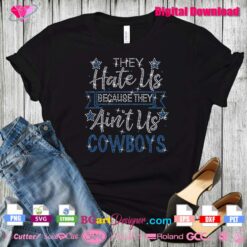 they hate us because they aint us cowboys rhinestone digital template svg download
