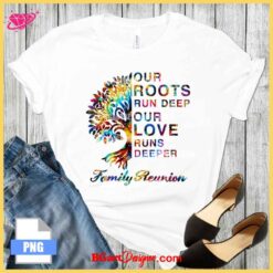 Family reunion T-shirt with 'Our Roots Run Deep, Our Love Runs Deeper' quote and a vibrant tree design, perfect for sublimation, DTF, and transfer printing.