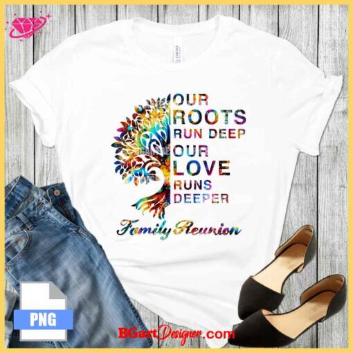 Family reunion T-shirt with 'Our Roots Run Deep, Our Love Runs Deeper' quote and a vibrant tree design, perfect for sublimation, DTF, and transfer printing.