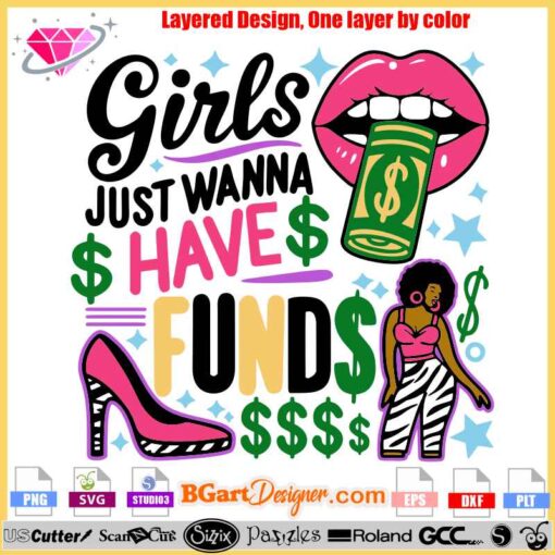 Girls Just Wanna Have Funds' vector cut design in SVG format, ideal for Cricut and Silhouette cutting machines. Perfect for custom t-shirts and DIY projects. Instant download with colorful graphics and layered details, including dollar signs and female figures. Compatible with multiple file formats such as PNG, EPS, and DXF. Add style to your creations with this unique design