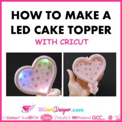 How to make a LED cake topper with Cricut