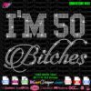 Rhinestone SVG design template with "I’m 50 Bitches" text, showcasing a sparkling bling effect for DIY birthday apparel projects.