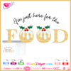 I'm just here for the food christmas ornaments svg cricut silhouette, food turkey svg sublimation png transparent