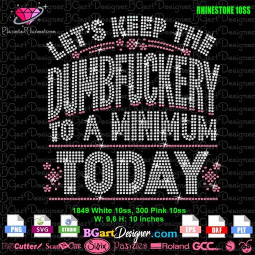 Instant digital download of a rhinestone template for cutting machines, displaying "Let's Keep the Dumbfuckery to a Minimum Today" in rhinestone 10ss. Ideal for Cricut, Silhouette, and other cutting machines. Create standout designs with this eye-catching template.