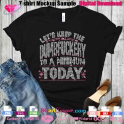 Digital download for an instant rhinestone template featuring the phrase "Let's Keep the Dumbfuckery to a Minimum Today." Perfect for users with cutting machines like Cricut and Silhouette. Enhance your DIY projects with this unique rhinestone design.