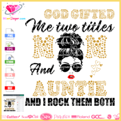 GOD gifted me two titles mom and Auntie and I rock them both svg cricut silhouette, boss lady svg, glamma nana granny svg cricut silhouette download