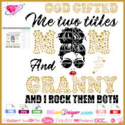 GOD gifted me two titles mom and Granny and I rock them both svg cricut silhouette, boss lady svg, glamma svg cricut silhouette download