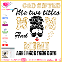 GOD gifted me two titles mom and Mimi and I rock them both svg cricut silhouette, boss lady svg, glamma nana granny svg cricut silhouette download