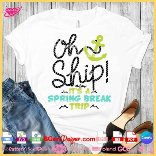 Oh Ship Spring Break SVG for Cricut & Silhouette - Nautical Cruise Vacation Shirt Design