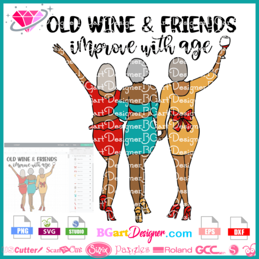 sexy old friends wine black woman svg cricut silhouette, old ladies svg, golden girls svg, crazy old ladies svg, Grow an old friend svg