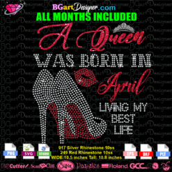 a queen was born in april may june living my best life shoe lip rhinestone layered vinyl bling template, queen heels lips iron on transfer, queen was born in april may june living my best life vector cut file