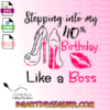 Stepping into my 40 th birthday like a boss vector svg cut file instant download for cricut cameo silhouette and more, girl fabulous, eps design, women, gift