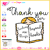 thank you for teaching me things beyond books svg cricut silhouette, teacher gift svg cricut silhouette, teaching quotes svg png clipart