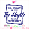 the dream is free the hustle is sold separately svg vector cricut cut file, silhouette cutting files