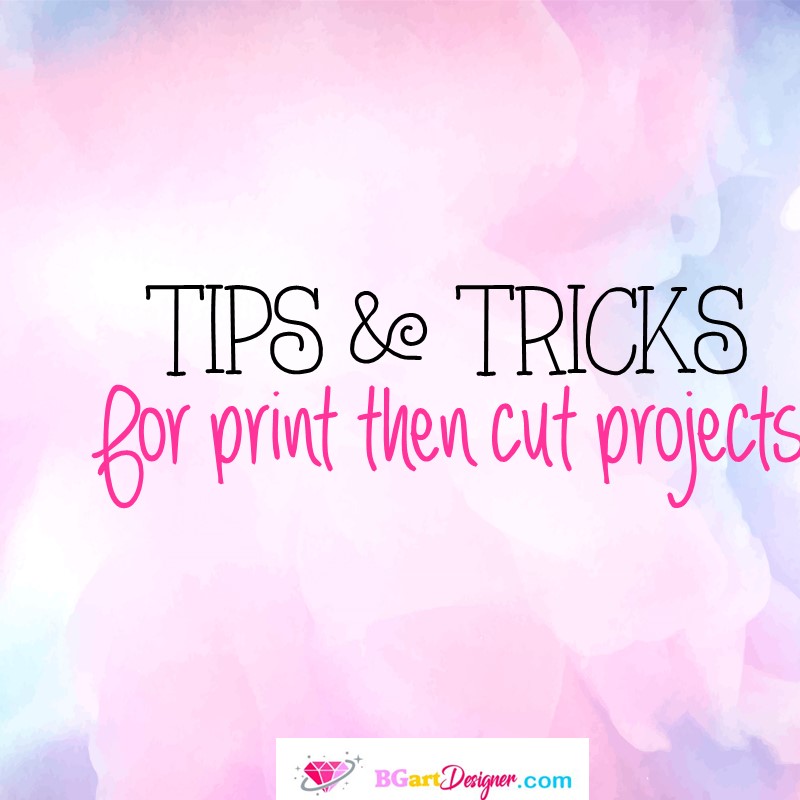 tips and tricks for print then cut projects