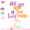 all you need is love toilet paper svg cut file, poop svg cricut, silhouette files, funny bathroom sign, paper roll svg