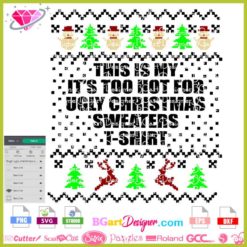 this is my it's too hot for ugly Christmas sweaters t-shirt svg cricut silhouette, ugly sweater pixel needlepoint reindeer snowman, Christmas tree pixel svg cut file sublimation