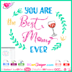You are the best mom ever svg cricut silhouette, mom crown flower svg cuttable image, mom heel wine glass svg download, mother day circle monogram svg